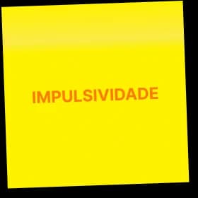 Post-it: Impulsividade