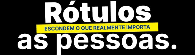 Rótulos escondem o que realmente importa as pessoas